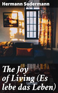 The Joy of Living (Es lebe das Leben) - Hermann Sudermann - E-Book