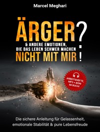 ÄRGER & andere Emotionen, die das Leben schwer machen? NICHT mit MIR! - Marcel Meghari - E-Book