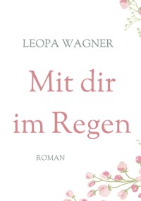 Mit dir im Regen - Leopa Wagner - E-Book