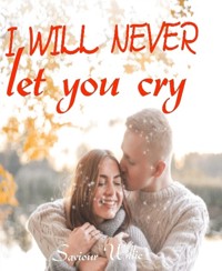I Will Never Let You Cry - Saviour Willie - E-Book
