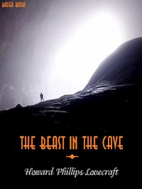 The Beast in the Cave - Howard Phillips Lovecraft - E-Book