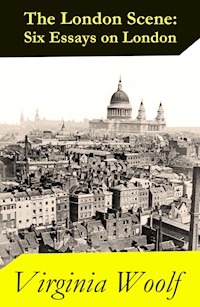 The London Scene: Six Essays on London - Virginia Woolf - E-Book
