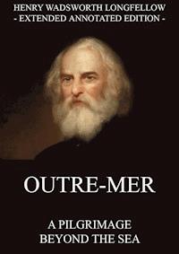 Outre-Mer - A Pilgrimage Beyond The Sea - Henry Wadsworth Longfellow - E-Book