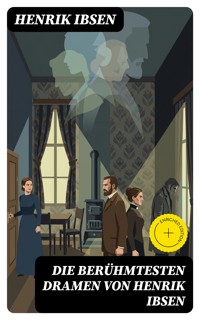 Die berühmtesten Dramen von Henrik Ibsen - Henrik Ibsen - E-Book