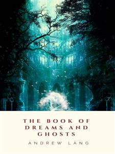 The Book of Dreams and Ghosts - Andrew Lang - E-Book