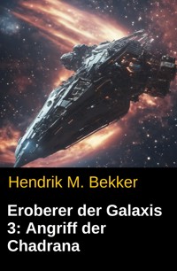 Eroberer der Galaxis 3: Angriff der Chadrana - Hendrik M. Bekker - E-Book