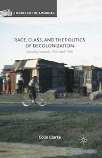Race, Class, and the Politics of Decolonization - Colin Clarke - E-Book