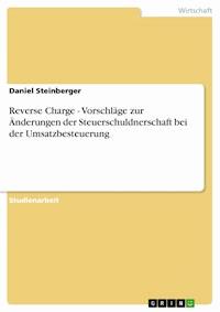 Reverse Charge - Vorschläge zur Änderungen der Steuerschuldnerschaft bei der Umsatzbesteuerung - Daniel Steinberger - E-Book