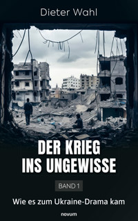 Der Krieg ins Ungewisse – Band 1 - Dieter Wahl - E-Book