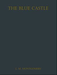 The Blue Castle - Lucy Maud Montgomery - E-Book