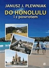Do Honolulu i z powrotem - Janusz Plewniak - E-Book