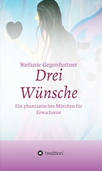Drei Wünsche - Stefanie Gegenfurtner - E-Book