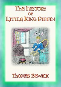 THE HISTORY OF LITTLE KING PIPPIN - A Lesson for all children - Thomas Bewick - E-Book
