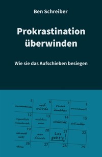 Prokrastination überwinden - Ben Schreiber - E-Book