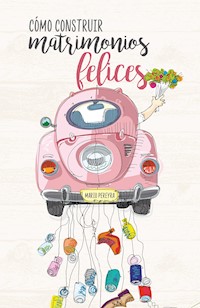 Cómo construir matrimonios felices - Mario Pereyra - E-Book