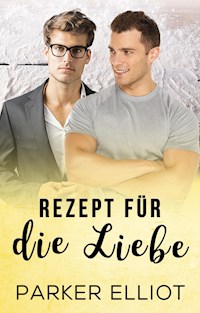 Rezept für die Liebe - Parker Elliot - E-Book