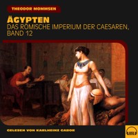 Ägypten (Das Römische Imperium der Caesaren, Band 12) - Theodor Mommsen - Hörbuch