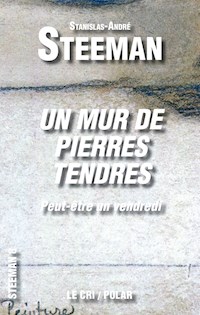 Un Mur de Pierres tendres - Stanislas-André Steeman - E-Book