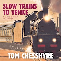 Slow Trains to Venice - Tom Chesshyre - Hörbuch