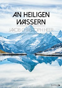 An heiligen Wassern - Jakob Christoph Heer - E-Book