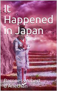 It Happened in Japan - Baroness Albert d'Anethan - E-Book