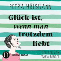 Glück ist, wenn man trotzdem liebt - Hamburg-Reihe, Teil 3 (Ungekürzt) - Petra Hülsmann - Hörbuch