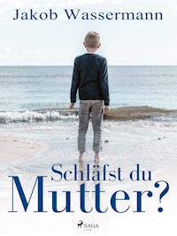 Schläfst du, Mutter? - Jakob Wassermann - E-Book