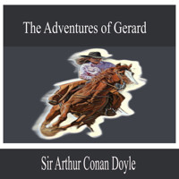 The Adventures of Gerard - Sir Arthur Conan Doyle - Hörbuch