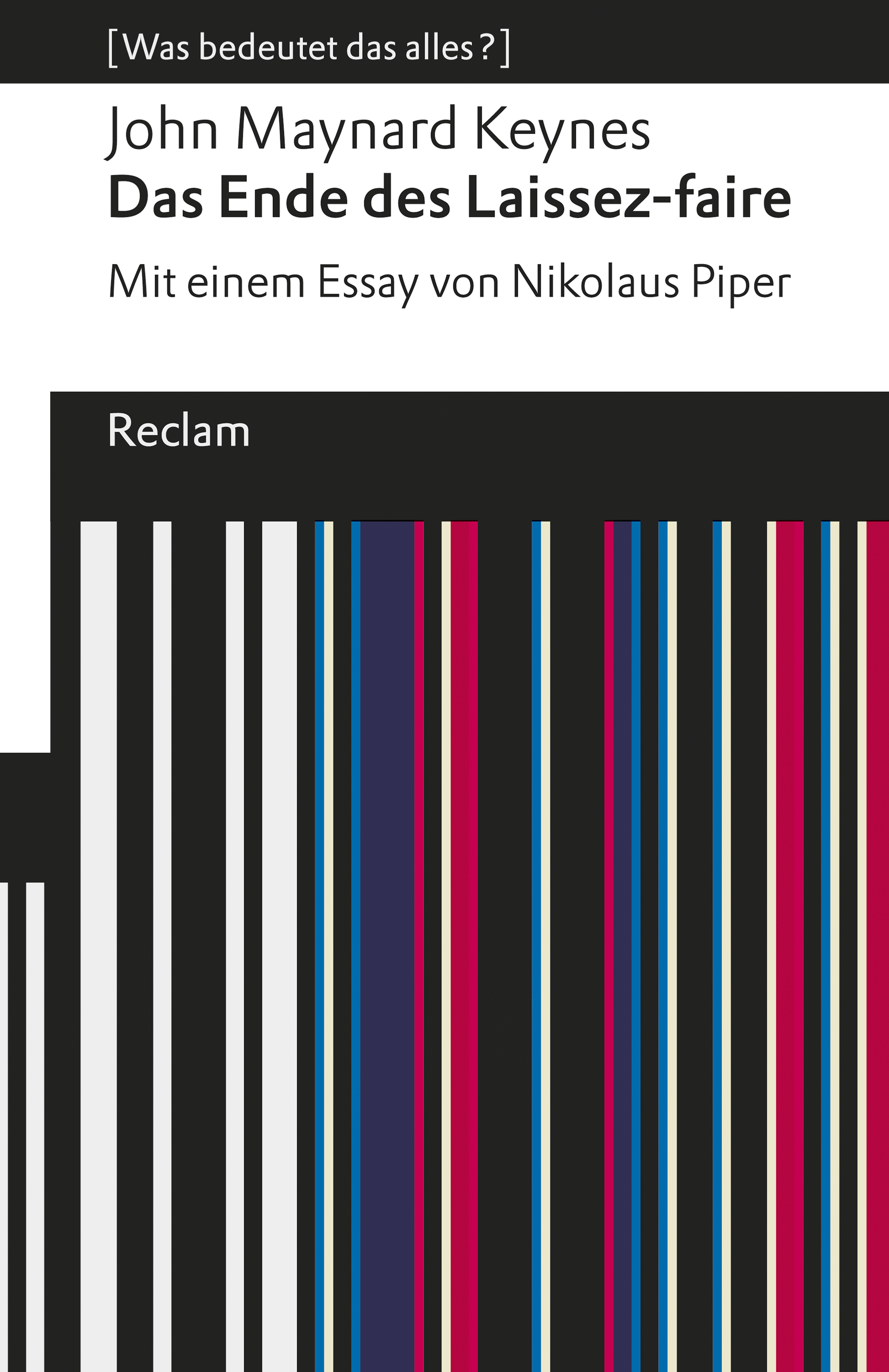 Das Ende des Laissez-faire. Mit einem Essay von Nikolaus Piper. [Was bedeutet das alles?] - John Maynard Keynes - E-Book