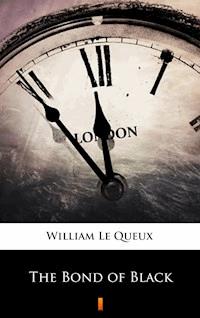 The Bond of Black - William Le Queux - E-Book
