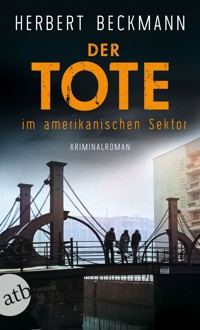 Der Tote im amerikanischen Sektor - Herbert Beckmann - E-Book