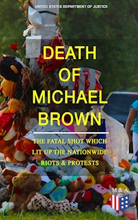 Death of Michael Brown - The Fatal Shot Which Lit Up the Nationwide Riots & Protests - United States Department of Justice - E-Book