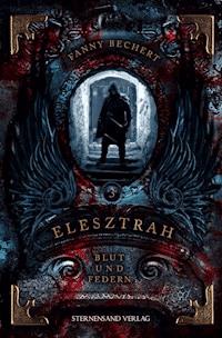 Elesztrah (Band 3): Blut und Federn - Fanny Bechert - E-Book