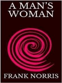 A man's woman - Frank Norris - E-Book