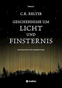 Geschehnisse um Licht und Finsternis - C.R. Reltir - E-Book
