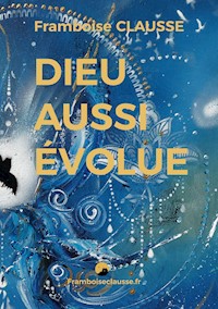 Dieu aussi évolue - Framboise Clausse - E-Book