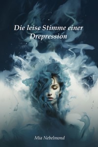 Die leise Stimme einer Depression - Mia Nebelmond - E-Book