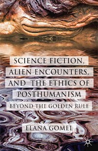 Science Fiction, Alien Encounters, and the Ethics of Posthumanism - E. Gomel - E-Book