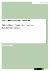 Teletubbies - Diskussion um eine Kinderfernsehserie - Ursula  Mock - E-Book