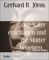 ...den Vater erschlagen und die Mutter begehren... - Gerhard R. Jörns - E-Book