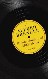 Wunderglaube und Mißtonleiter - Alfred Brendel - E-Book