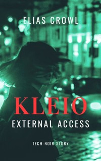 KLEIO-External Access - Tech-Noir Story - Elias Crowl - E-Book