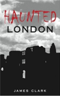 Haunted London - James Clark - E-Book