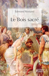 Le Bois sacré - Edmond Rostand - E-Book