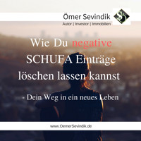 Wie Du negative Schufa Einträge löschen lassen kannst - Ömer Sevindik - Hörbuch