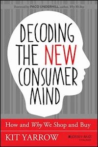 Decoding the New Consumer Mind - Kit Yarrow - E-Book