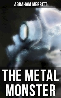THE METAL MONSTER - Abraham Merritt - E-Book