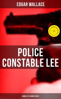 Police Constable Lee: Complete 24 Mysteries - Edgar Wallace - E-Book