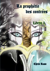 La prophétie des contrées livre 1 - Chris Rose - E-Book