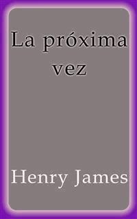 La próxima vez - Henry James - E-Book